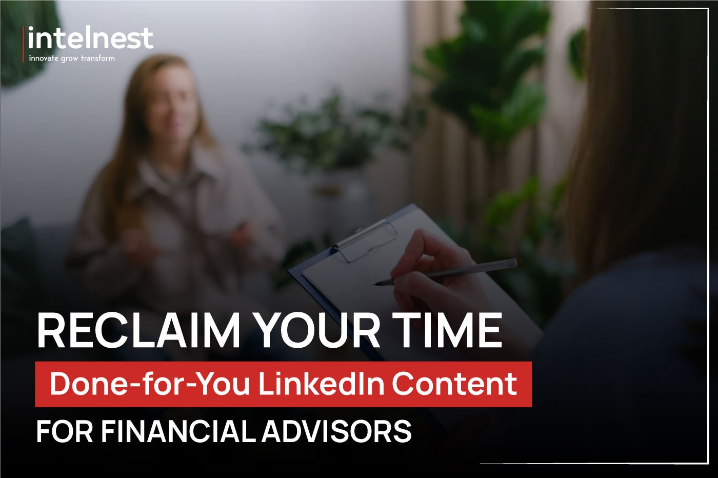 Reclaim Your Time: “Done-for-You” LinkedIn Content for Financial Advisors